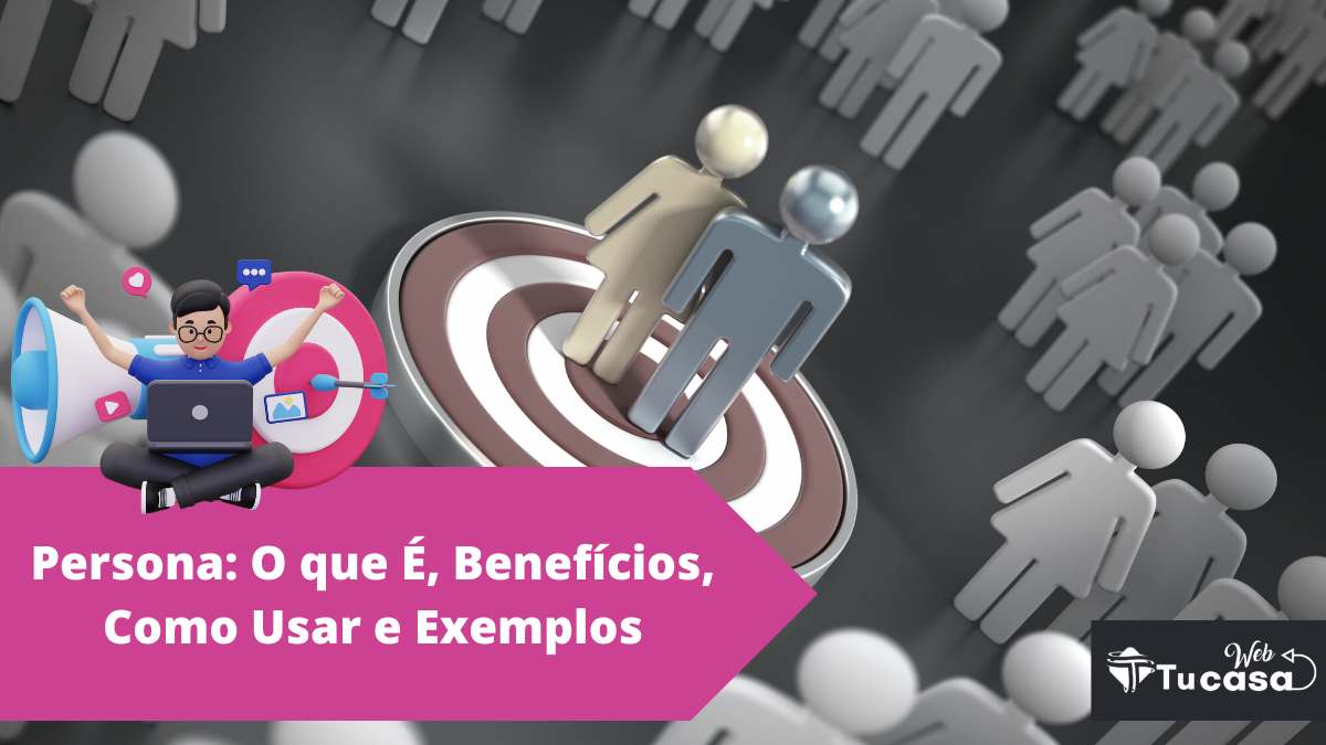 Persona O Que Benef Cios Como Usar E Exemplos Tucasa Web