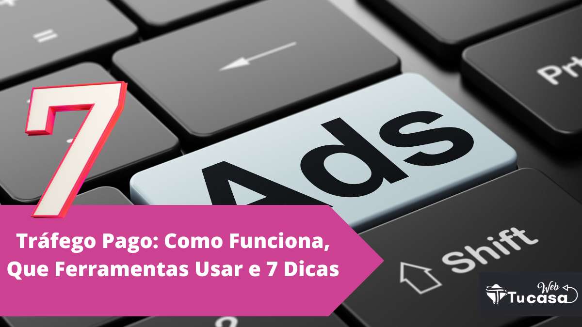 Tráfego Pago Como Funciona Que Ferramentas Usar E 7 Dicas Tucasa Web